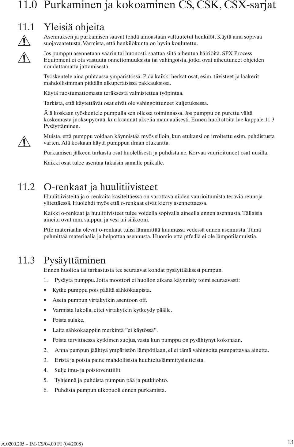 SPX Process Equipment ei ota vastuuta onnettomuuksista tai vahingoista, jotka ovat aiheutuneet ohjeiden noudattamatta jättämisestä. Työskentele aina puhtaassa ympäristössä.