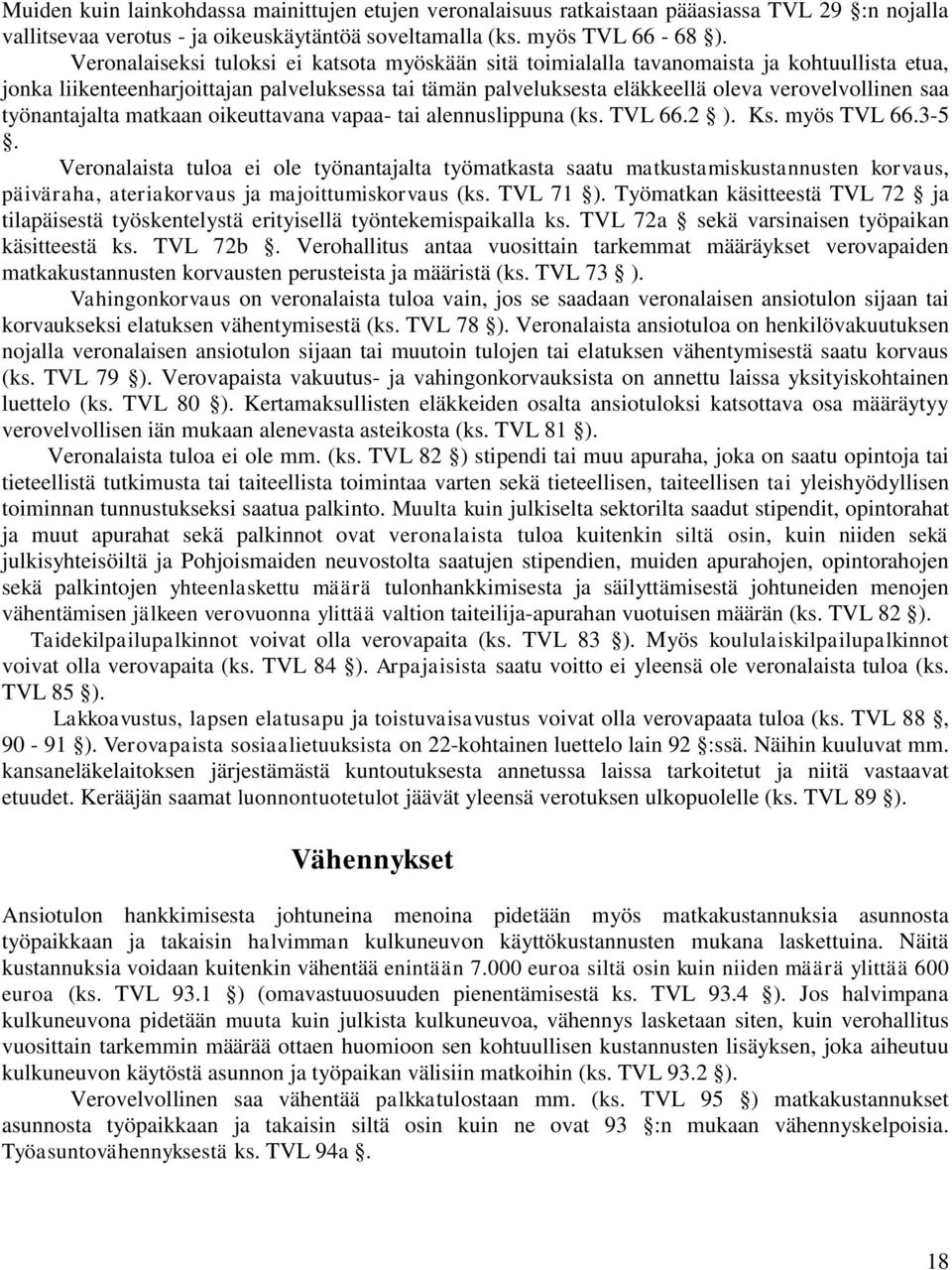 työnantajalta matkaan oikeuttavana vapaa- tai alennuslippuna (ks. TVL 66.2 ). Ks. myös TVL 66.3-5.