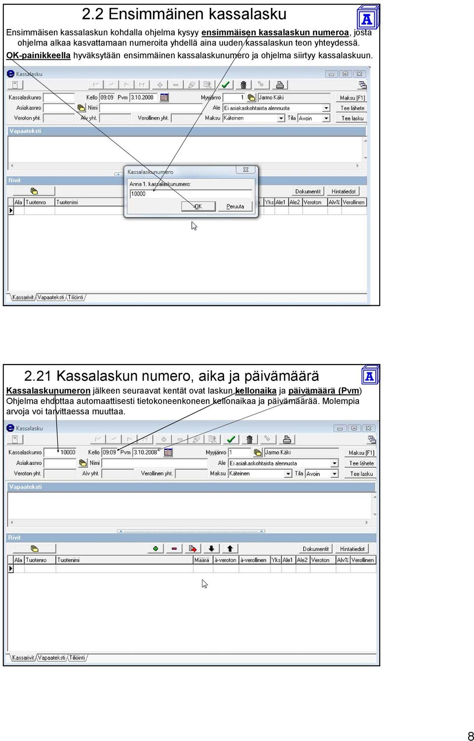 OK-painikkeella hyväksytään ensimmäinen kassalaskunumero ja ohjelma siirtyy kassalaskuun. 2.