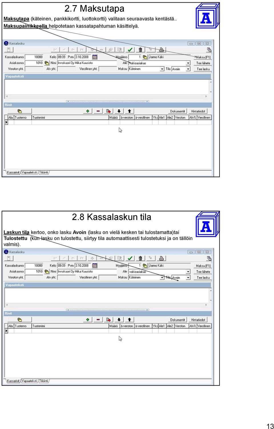 8 Kassalaskun tila Laskun tila kertoo, onko lasku Avoin (lasku on vielä kesken tai