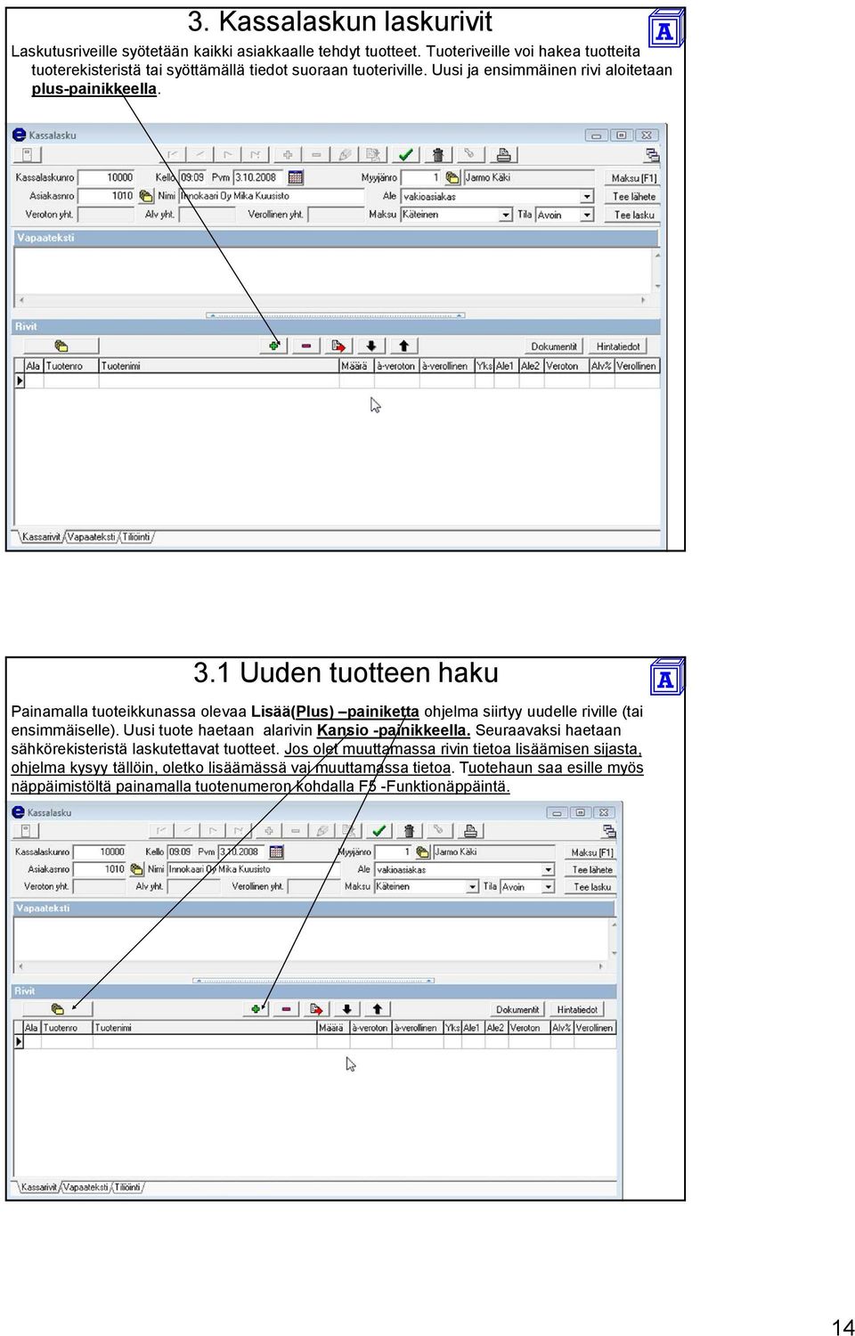 1 Uuden tuotteen haku Painamalla tuoteikkunassa olevaa Lisää(Plus) painiketta ohjelma siirtyy uudelle riville (tai ensimmäiselle).