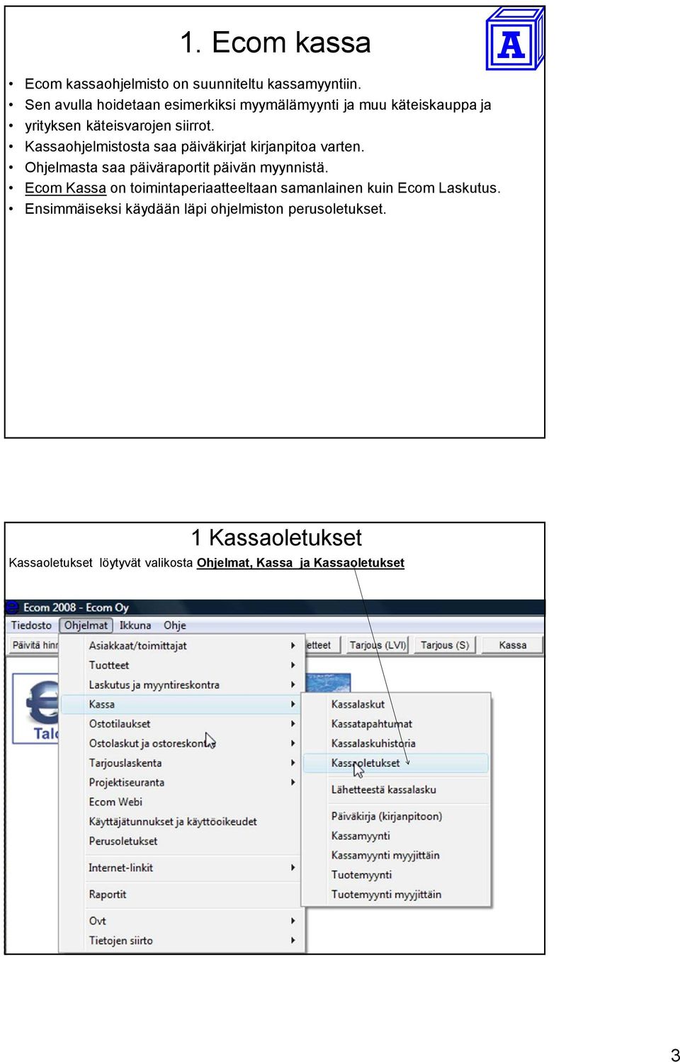 Kassaohjelmistosta saa päiväkirjat kirjanpitoa varten. Ohjelmasta saa päiväraportit päivän myynnistä.