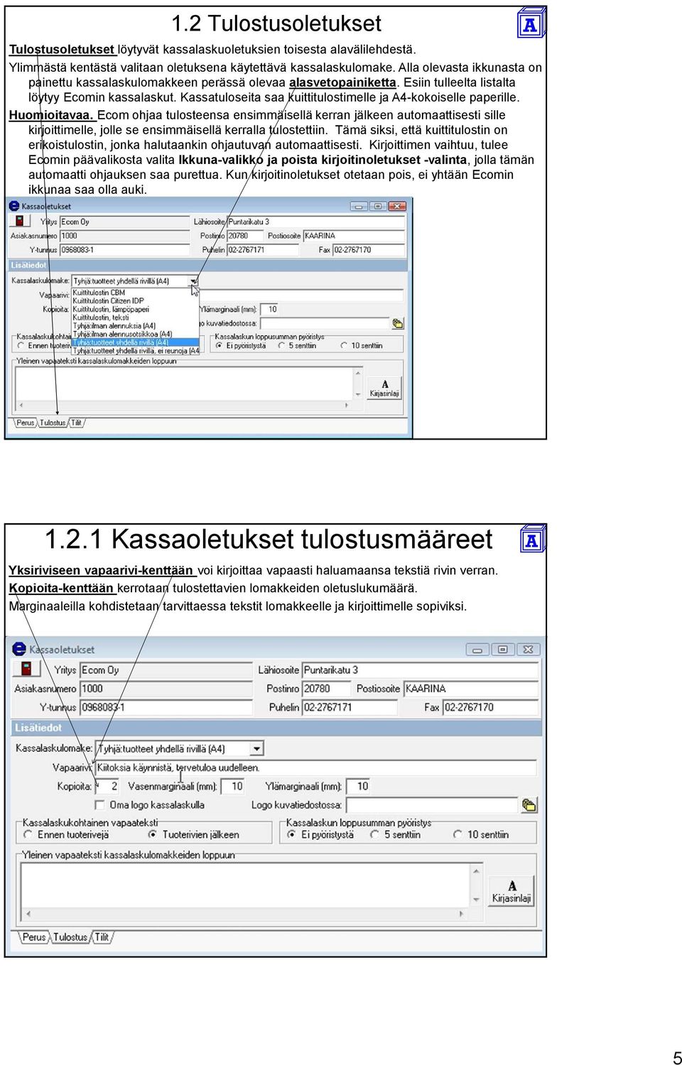 Kassatuloseita saa kuittitulostimelle ja A4-kokoiselle paperille. Huomioitavaa.