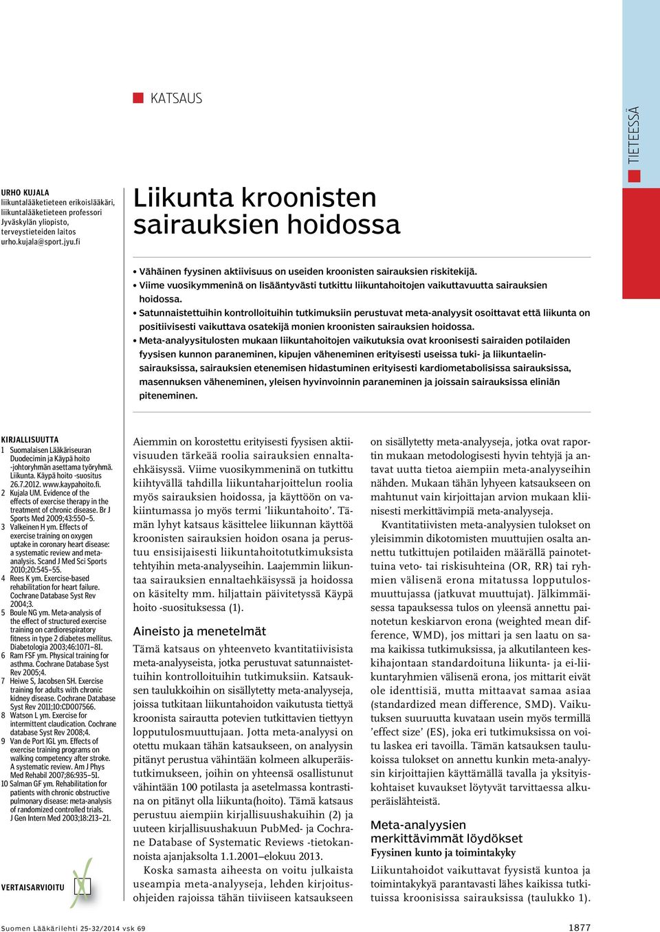 Viime vuosikymmeninä on lisääntyvästi tutkittu liikuntahoitojen vaikuttavuutta sairauksien hoidossa.