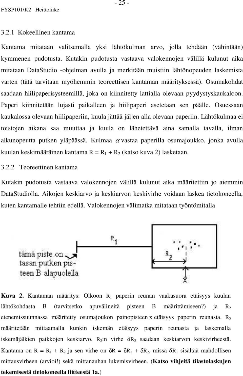 määrityksessä). Osumakohdat saadaan hiilipaperisysteemillä, joka on kiinnitetty lattialla olevaan pyydystyskaukaloon. Paperi kiinnitetään lujasti paikalleen ja hiilipaperi asetetaan sen päälle.