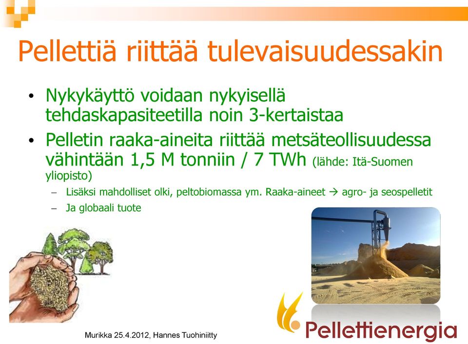 metsäteollisuudessa vähintään 1,5 M tonniin / 7 TWh (lähde: Itä-Suomen