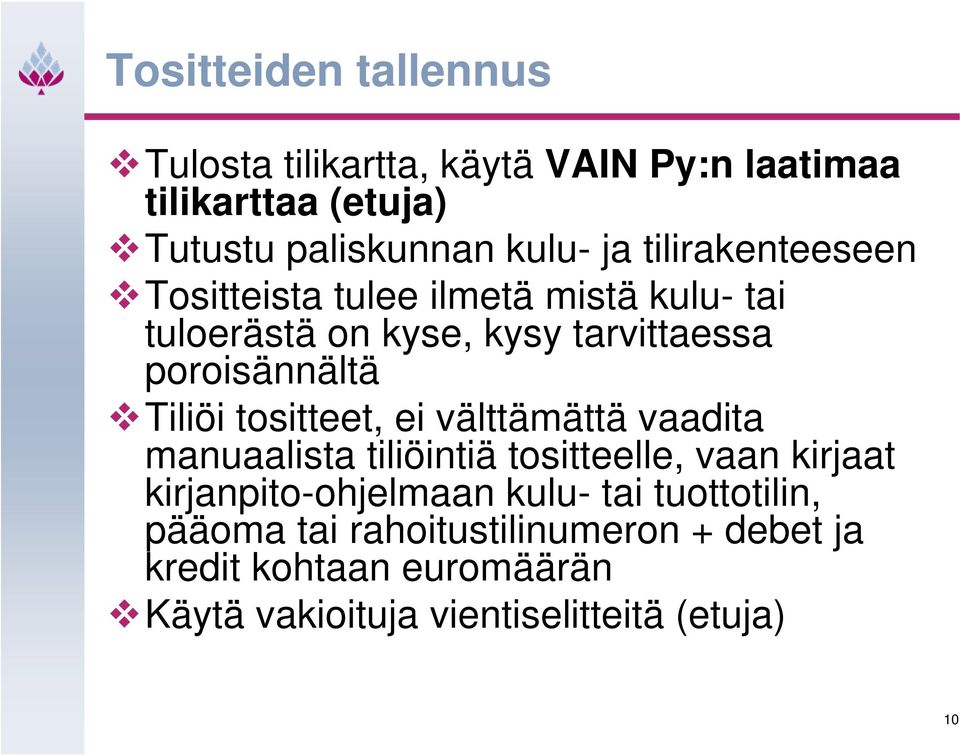 tositteet, ei välttämättä vaadita manuaalista tiliöintiä tositteelle, vaan kirjaat kirjanpito-ohjelmaan kulu- tai