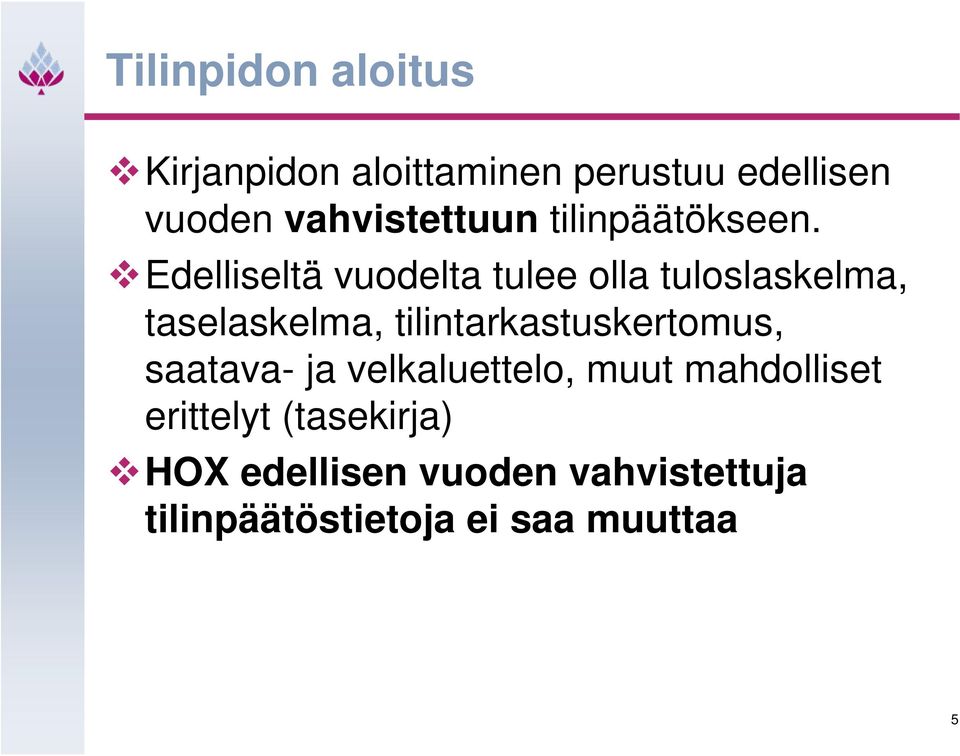 Edelliseltä vuodelta tulee olla tuloslaskelma, taselaskelma,