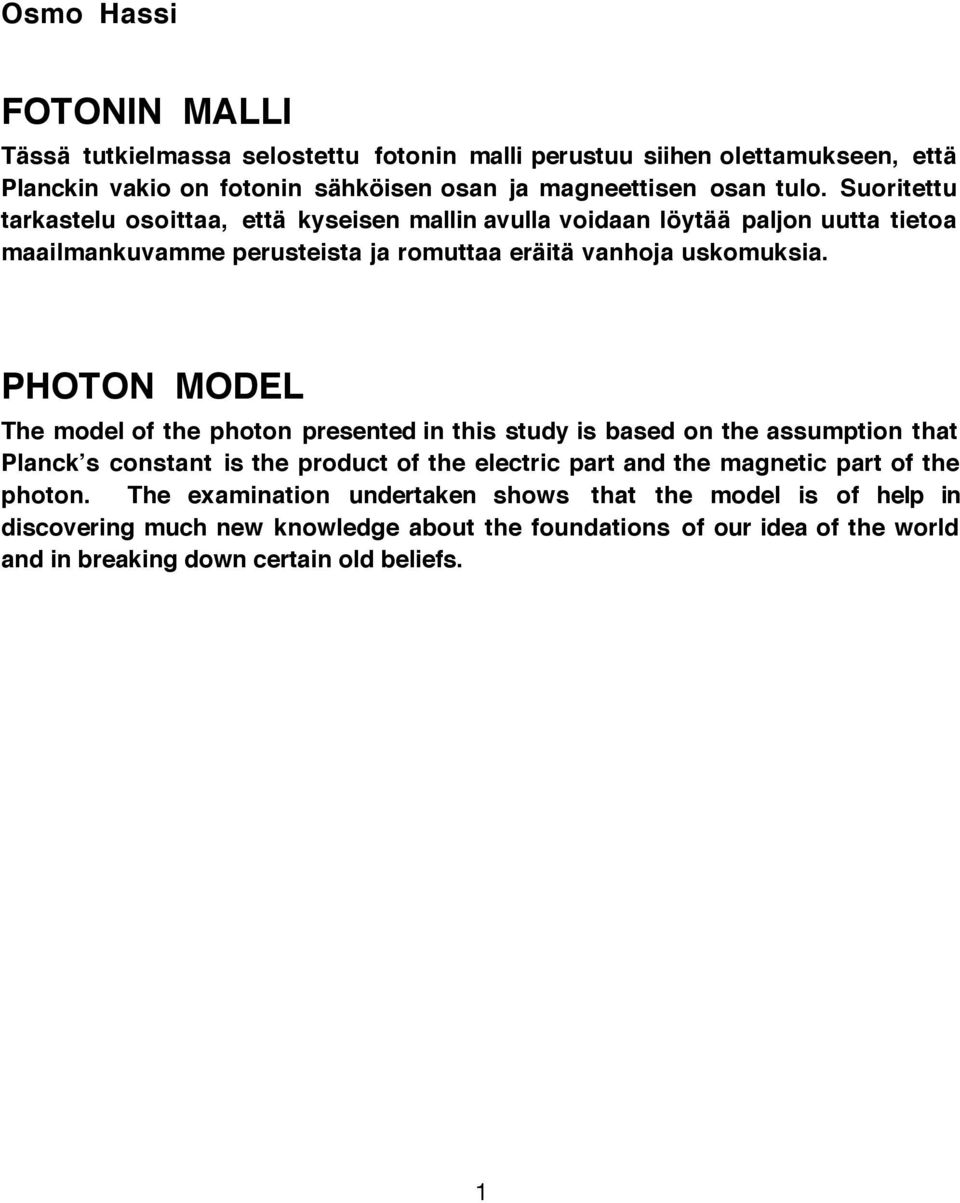 PHOTON MODEL The model of the photon presented in this study is based on the assumption that Planck s constant is the product of the electric part and the magnetic part of the