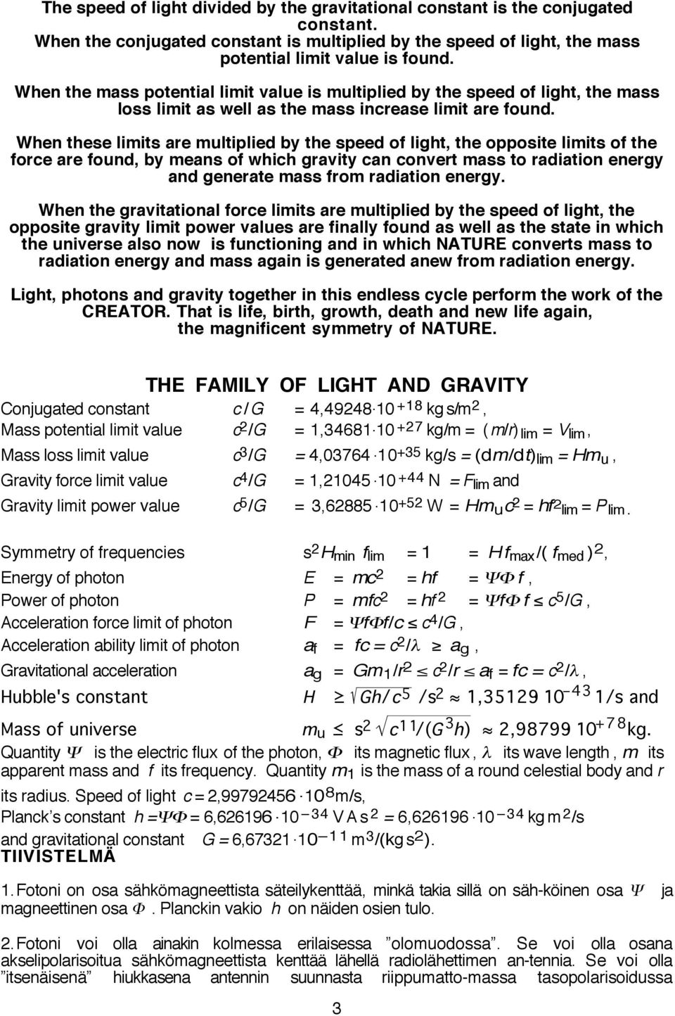 When these limits are multiplied by the speed of light, the opposite limits of the force are found, by means of which gravity can convert mass to radiation energy and generate mass from radiation