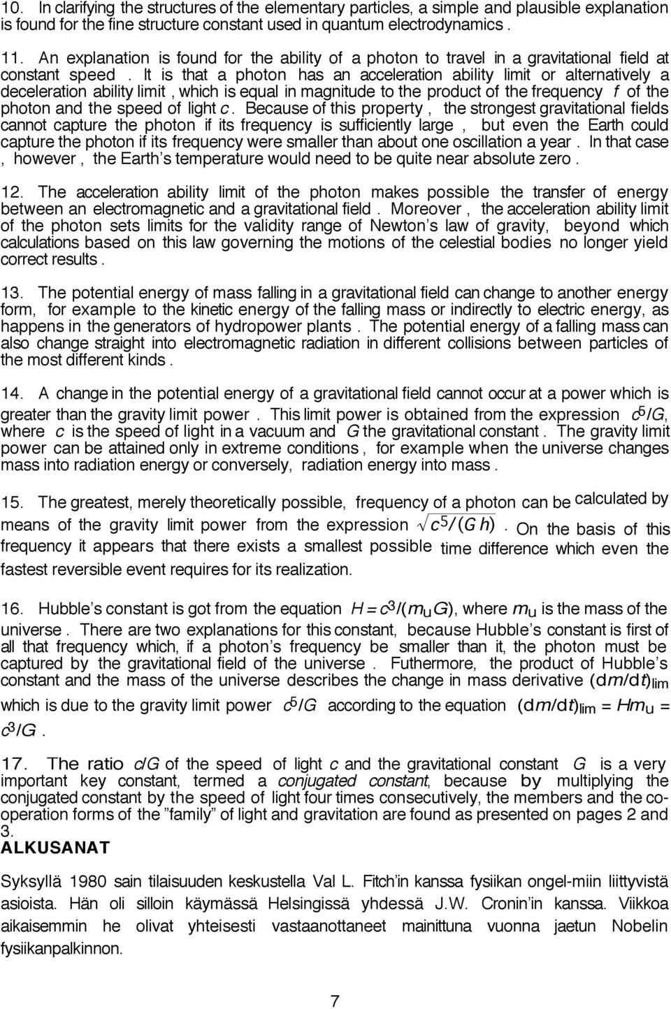 It is that a photon has an acceleration ability limit or alternatively a deceleration ability limit, which is equal in magnitude to the product of the frequency f of the photon and the speed of light