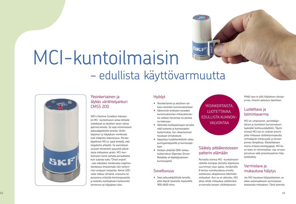 Paristokäyttöinen MCI ei vaadi kiinteää, eikä langatonta yhteyttä. Se asennetaan suoraan koneeseen pysyvästi jaksottaisia mittauksia varten.