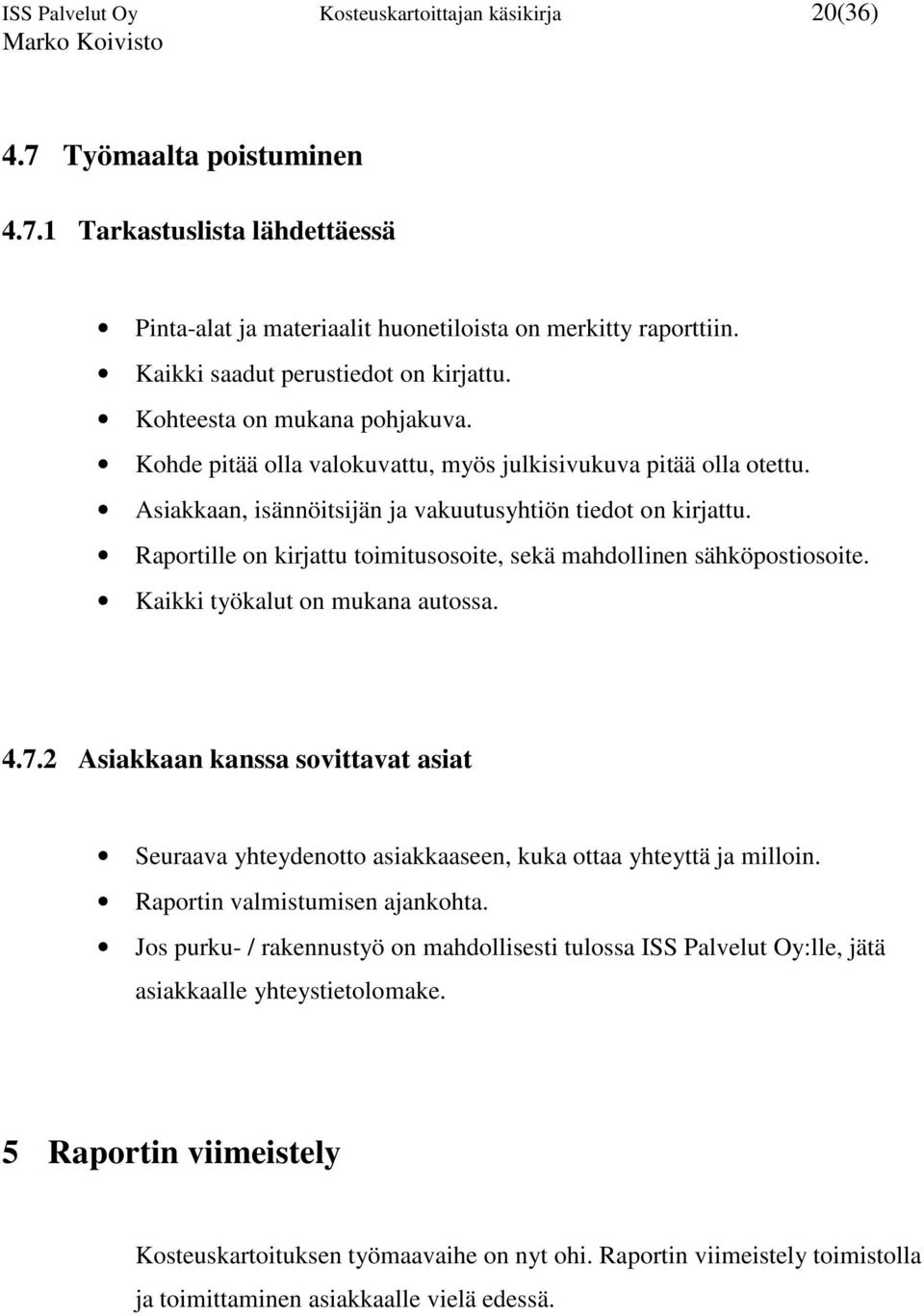 Raportille on kirjattu toimitusosoite, sekä mahdollinen sähköpostiosoite. Kaikki työkalut on mukana autossa. 4.7.