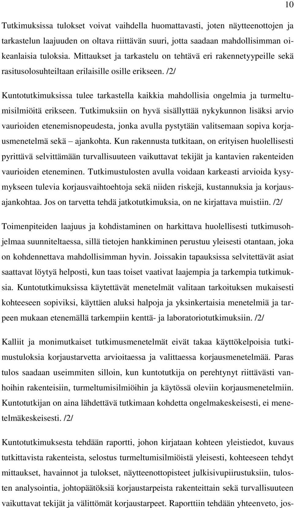 /2/ Kuntotutkimuksissa tulee tarkastella kaikkia mahdollisia ongelmia ja turmeltumisilmiöitä erikseen.