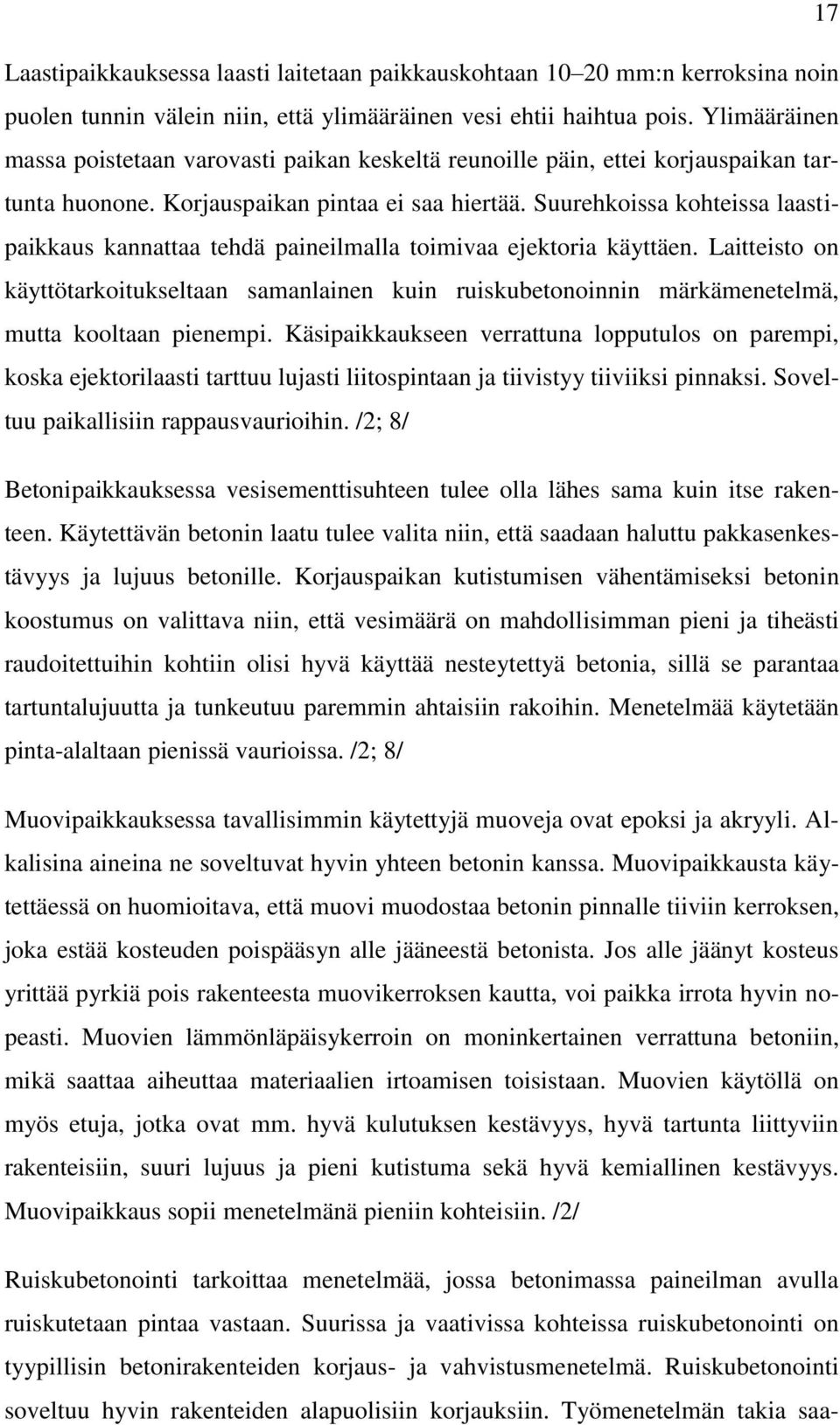 Suurehkoissa kohteissa laastipaikkaus kannattaa tehdä paineilmalla toimivaa ejektoria käyttäen.