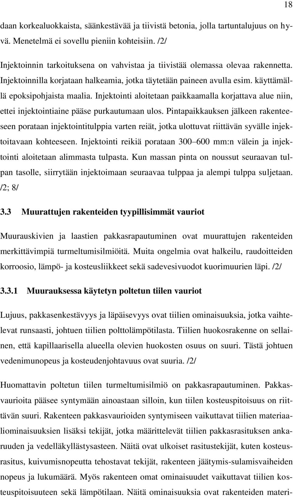 Injektointi aloitetaan paikkaamalla korjattava alue niin, ettei injektointiaine pääse purkautumaan ulos.