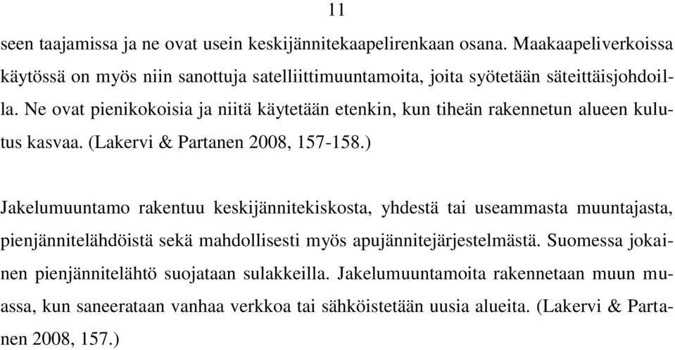 Ne ovat pienikokoisia ja niitä käytetään etenkin, kun tiheän rakennetun alueen kulutus kasvaa. (Lakervi & Partanen 2008, 157-158.