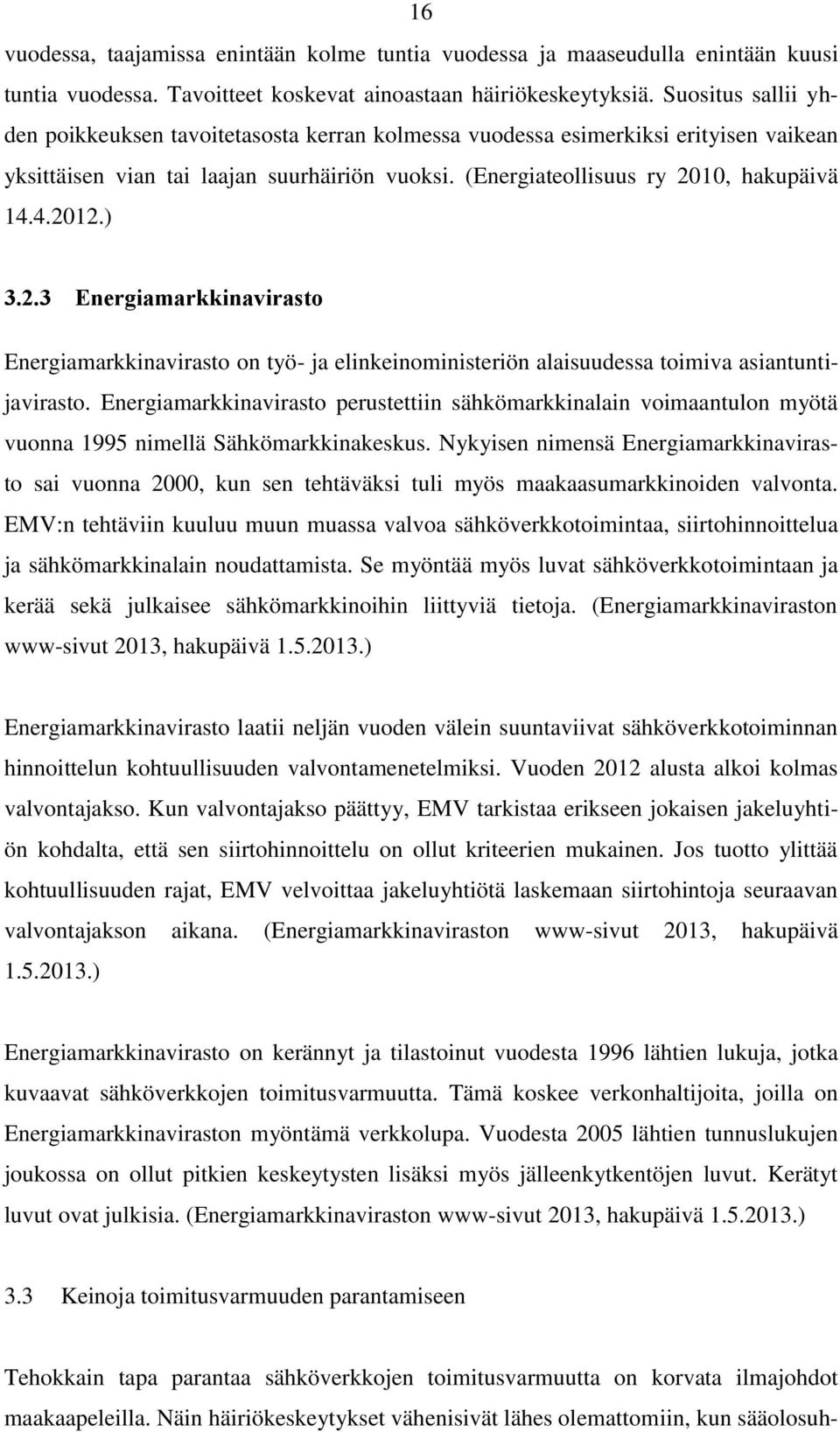 ) 3.2.3 Energiamarkkinavirasto Energiamarkkinavirasto on työ- ja elinkeinoministeriön alaisuudessa toimiva asiantuntijavirasto.