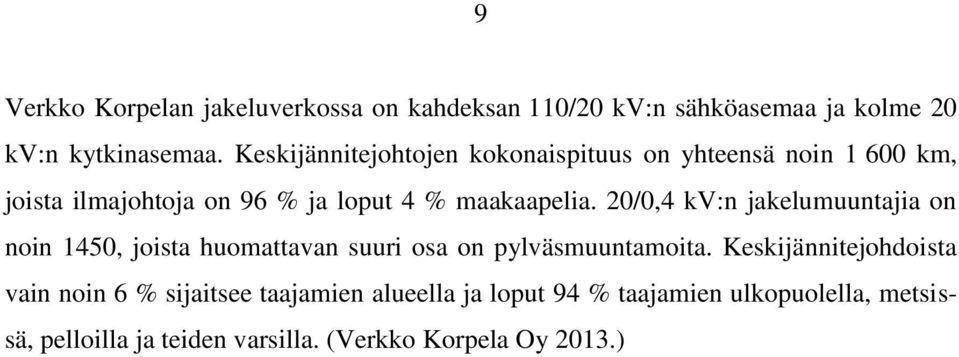 20/0,4 kv:n jakelumuuntajia on noin 1450, joista huomattavan suuri osa on pylväsmuuntamoita.