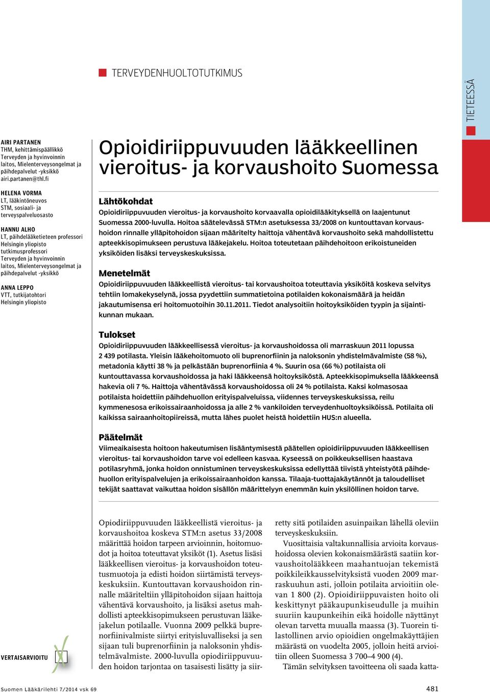 Mielenterveysongelmat ja päihdepalvelut -yksikkö Anna Leppo VTT, tutkijatohtori Helsingin yliopisto Opioidiriippuvuuden lääkkeellinen vieroitus- ja korvaushoito Suomessa Lähtökohdat