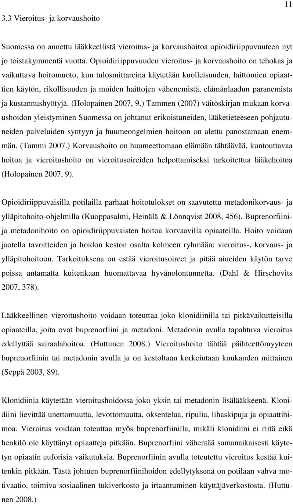 vähenemistä, elämänlaadun paranemista ja kustannushyötyjä. (Holopainen 2007, 9.