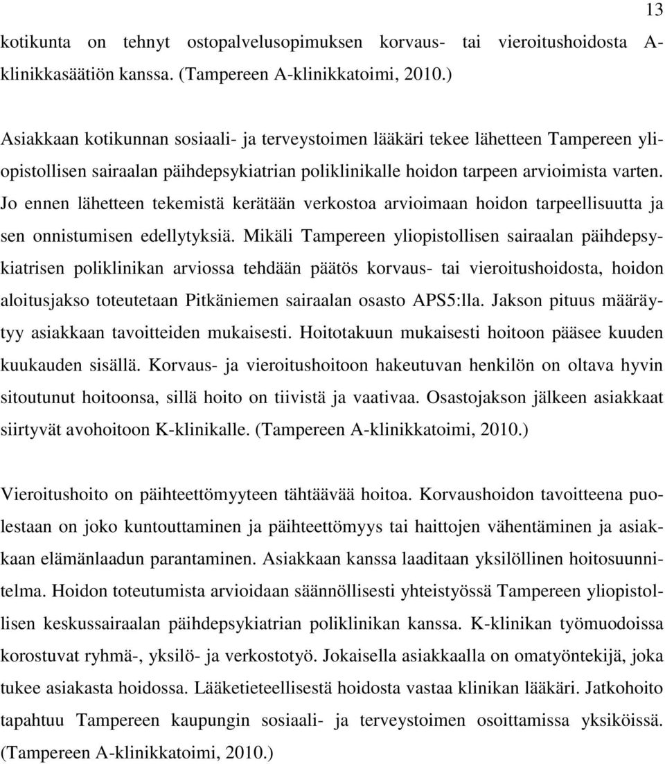 Jo ennen lähetteen tekemistä kerätään verkostoa arvioimaan hoidon tarpeellisuutta ja sen onnistumisen edellytyksiä.