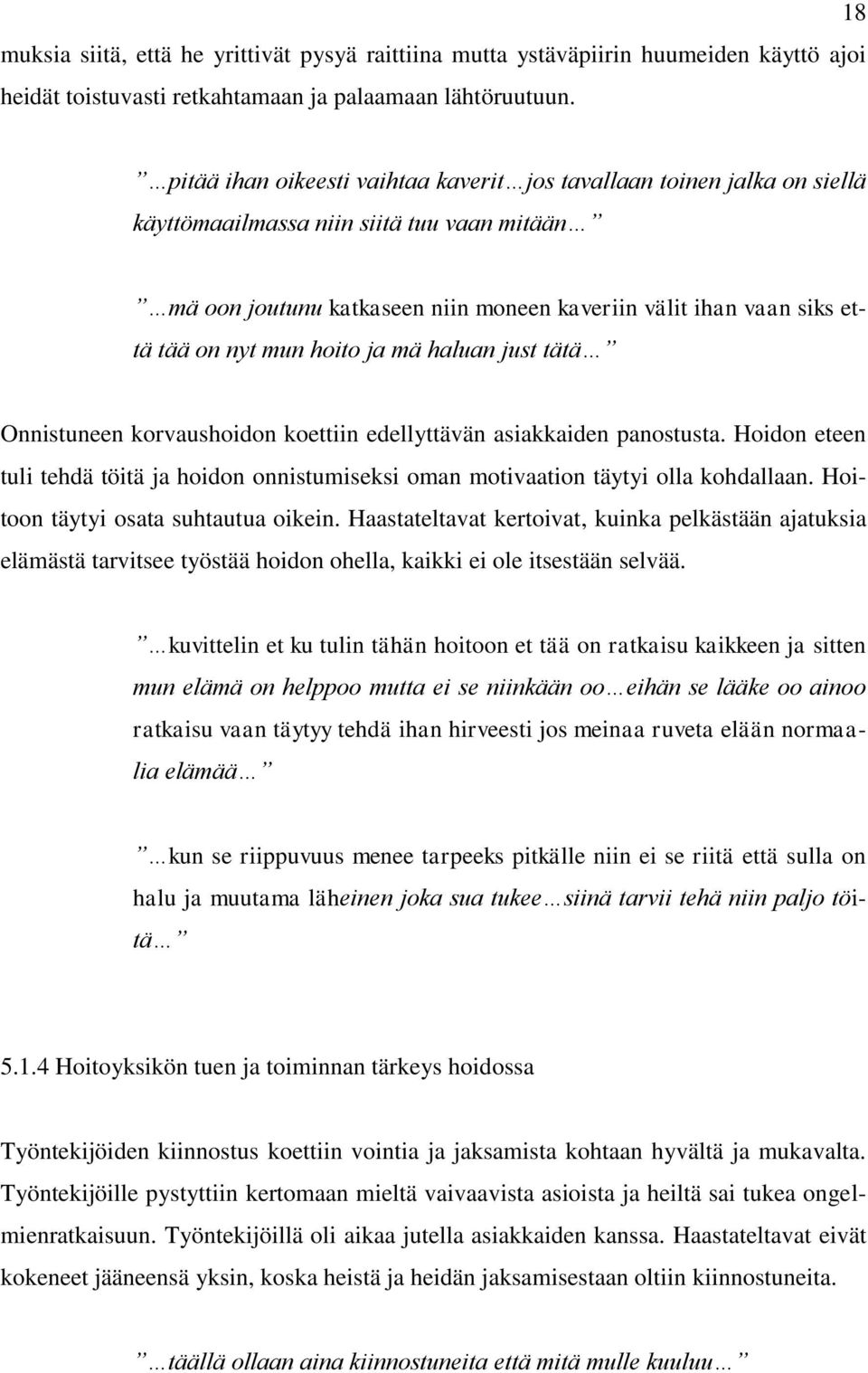 nyt mun hoito ja mä haluan just tätä Onnistuneen korvaushoidon koettiin edellyttävän asiakkaiden panostusta.