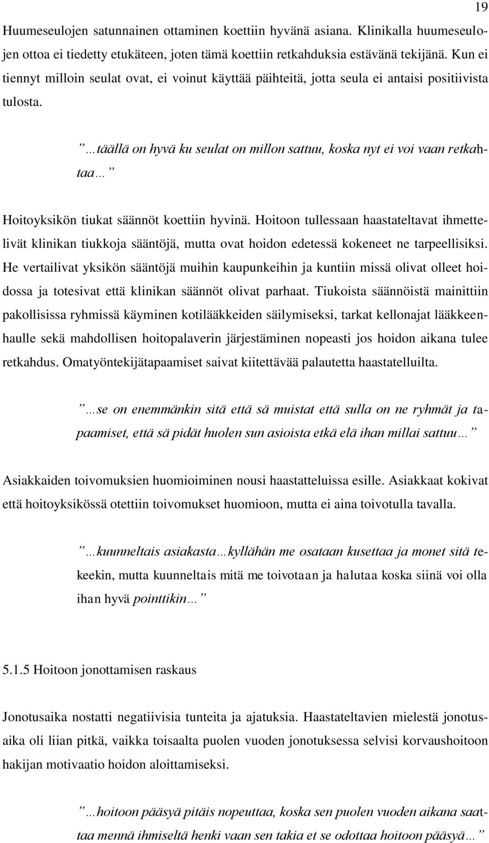 täällä on hyvä ku seulat on millon sattuu, koska nyt ei voi vaan retkahtaa Hoitoyksikön tiukat säännöt koettiin hyvinä.