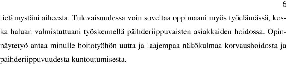 valmistuttuani työskennellä päihderiippuvaisten asiakkaiden hoidossa.