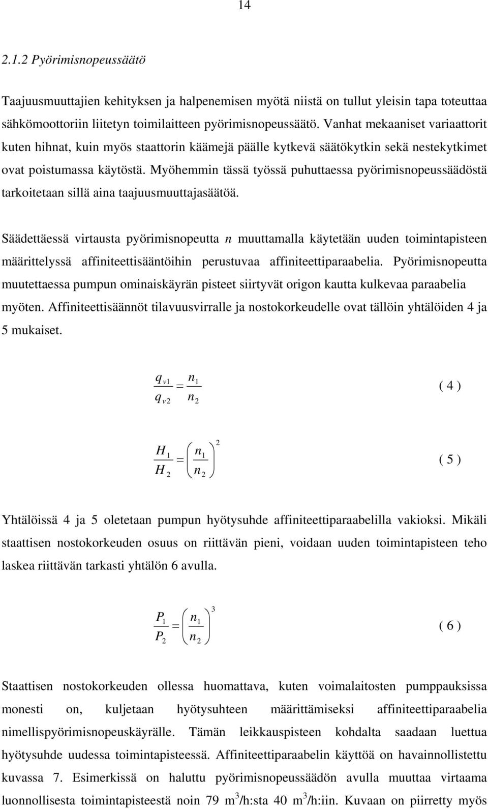 Myöhemmin tässä työssä puhuttaessa pyörimisnopeussäädöstä tarkoitetaan sillä aina taajuusmuuttajasäätöä.