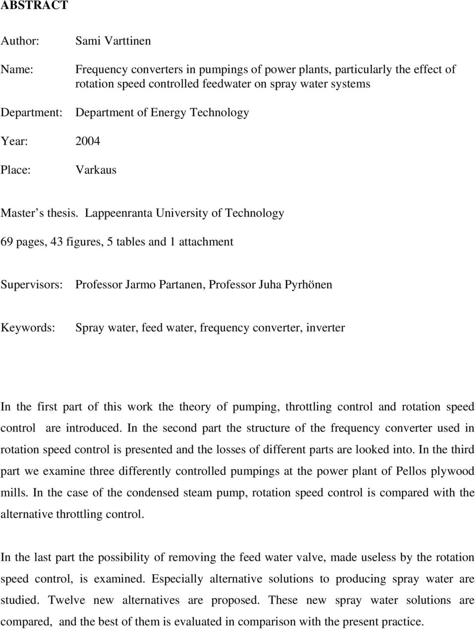 Lappeenranta University of Technology 69 pages, 43 figures, 5 tables and 1 attachment Supervisors: Professor Jarmo Partanen, Professor Juha Pyrhönen Keywords: Spray water, feed water, frequency