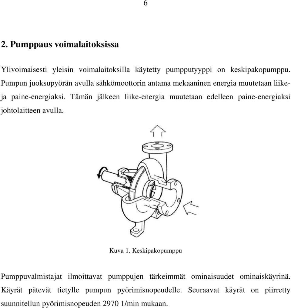 Tämän jälkeen liike-energia muutetaan edelleen paine-energiaksi johtolaitteen avulla. Kuva 1.