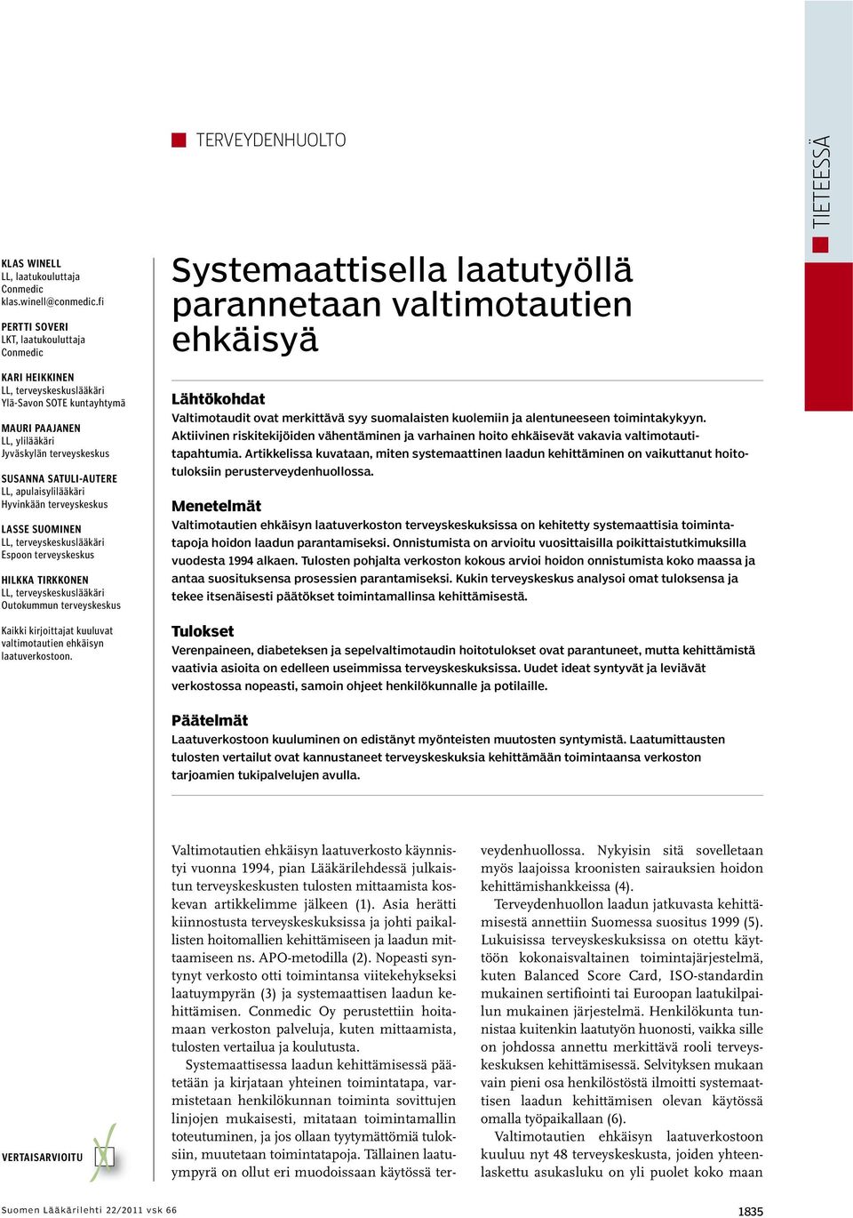 apulaisylilääkäri Hyvinkään terveyskeskus LASSE SUOMINEN LL, terveyskeskuslääkäri Espoon terveyskeskus HILKKA TIRKKONEN LL, terveyskeskuslääkäri Outokummun terveyskeskus Kaikki kirjoittajat kuuluvat