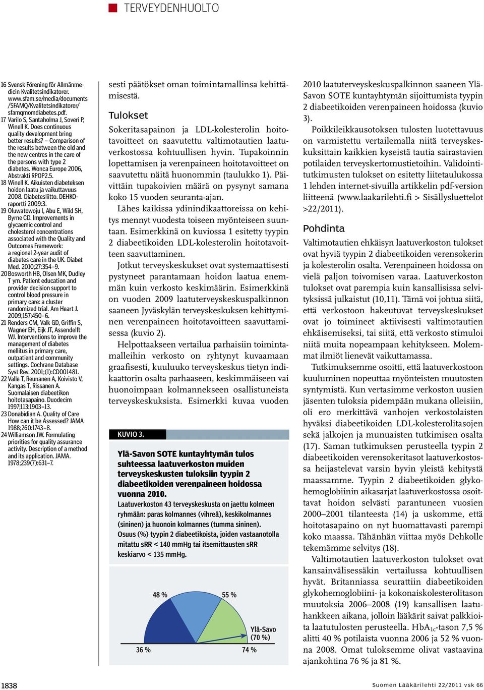 Wonca Europe 2006, Abstrakti RPOP2.5. 18 Winell K. Aikuisten diabeteksen hoidon laatu ja vaikuttavuus 2008. Diabetesliitto. DEHKOraportti 2009:3. 19 Oluwatowoju I, Abu E, Wild SH, Byrne CD.