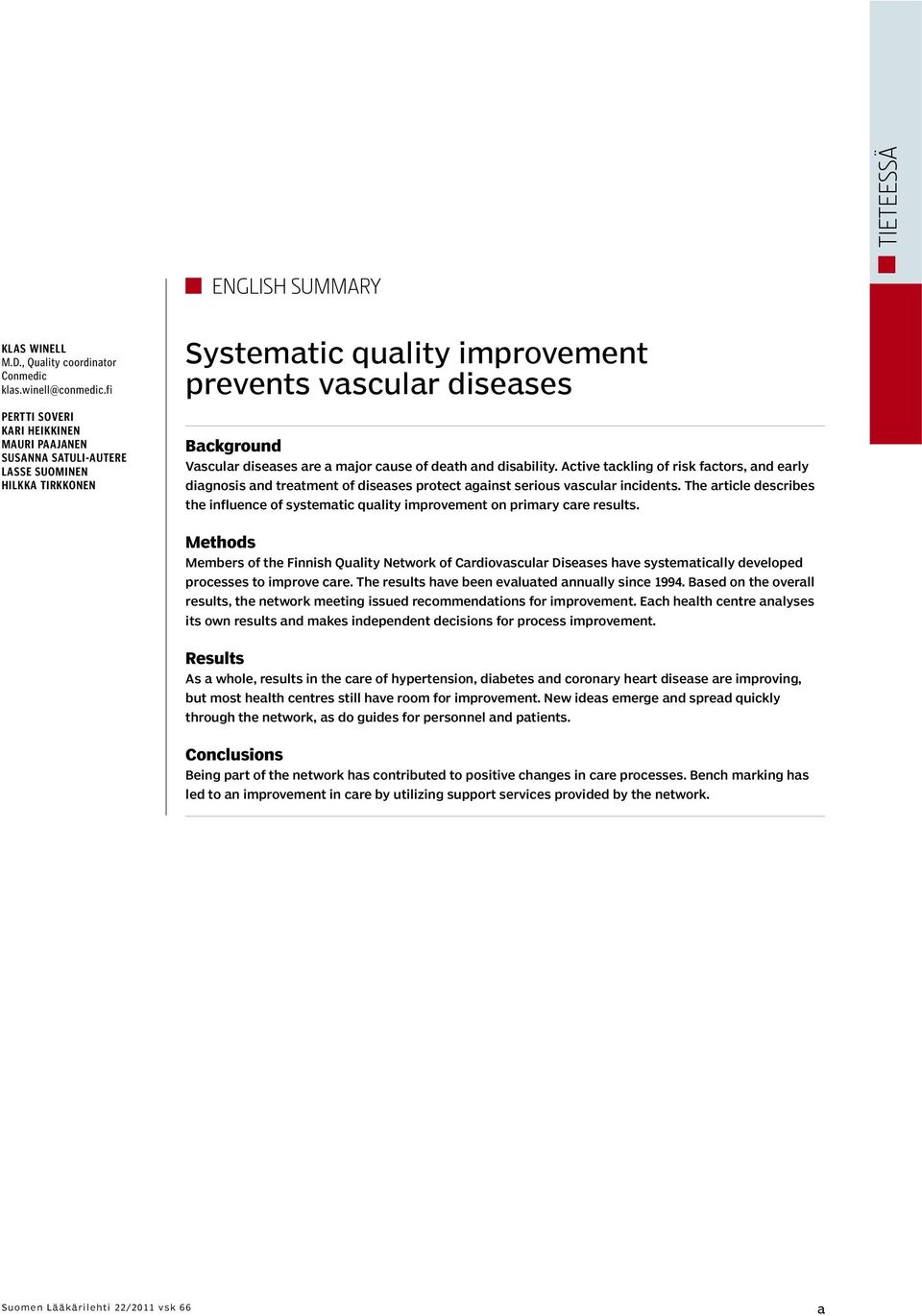 cause of death and disability. Active tackling of risk factors, and early diagnosis and treatment of diseases protect against serious vascular incidents.