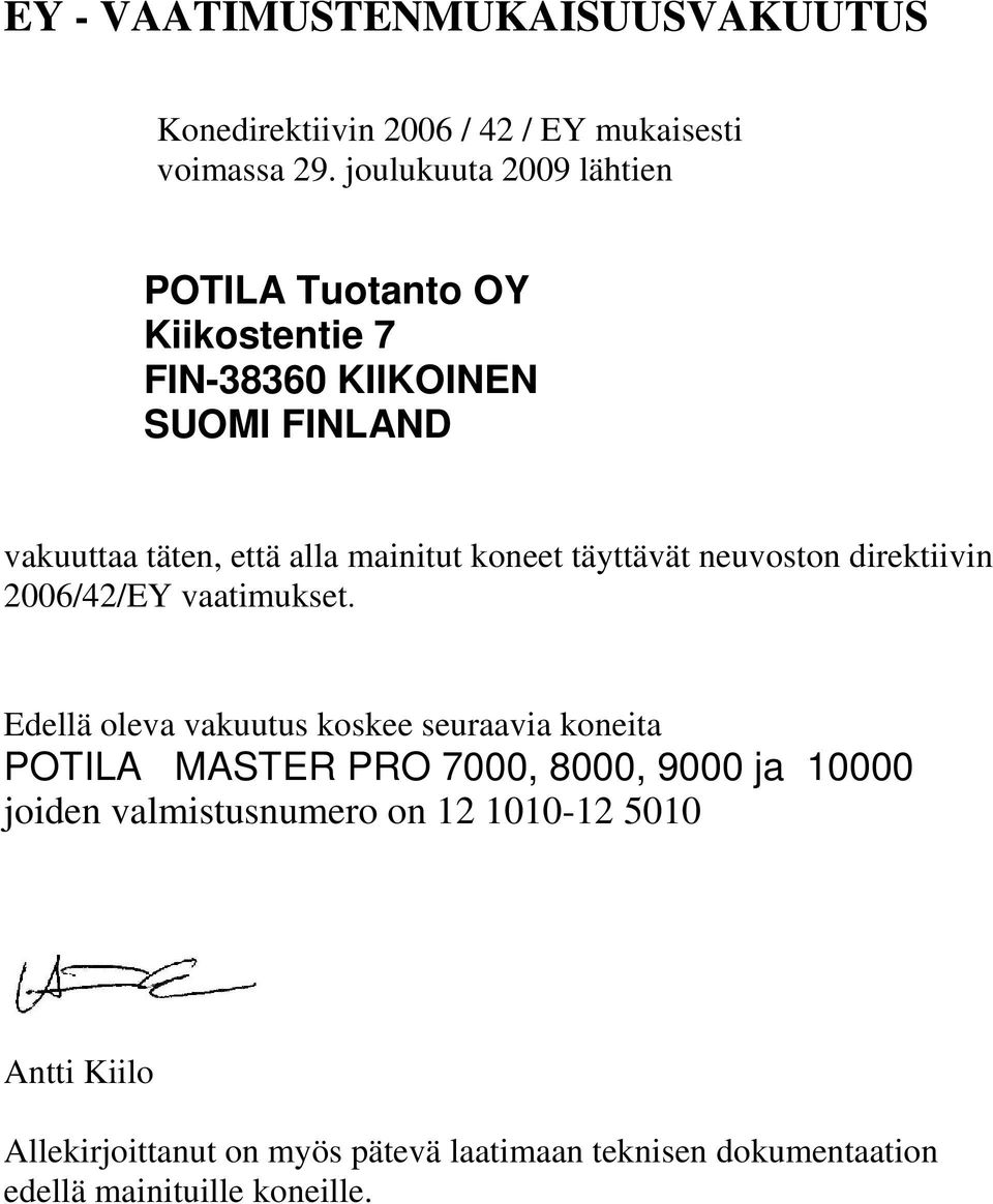 koneet täyttävät neuvoston direktiivin 2006/42/EY vaatimukset.