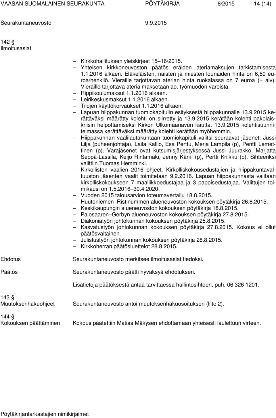 Rippikoulumaksut 1.1.2016 alkaen. Leirikeskusmaksut 1.1.2016 alkaen. Tilojen käyttökorvaukset 1.1.2016 alkaen. Lapuan hiippakunnan tuomiokapitulin esityksestä hiippakunnalle 13.9.