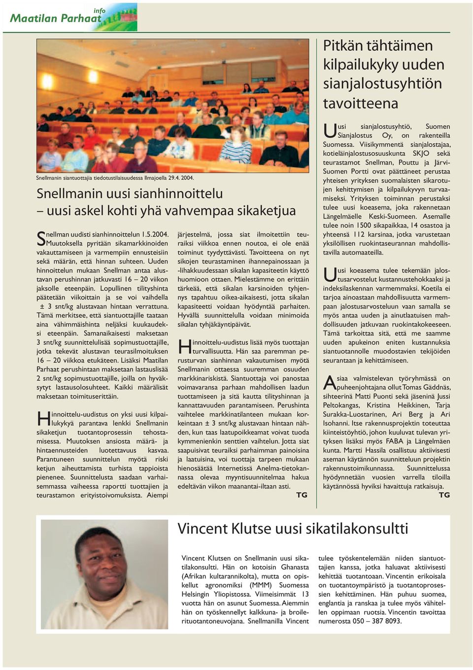 Muutoksella pyritään sikamarkkinoiden vakauttamiseen ja varmempiin ennusteisiin sekä määrän, että hinnan suhteen.