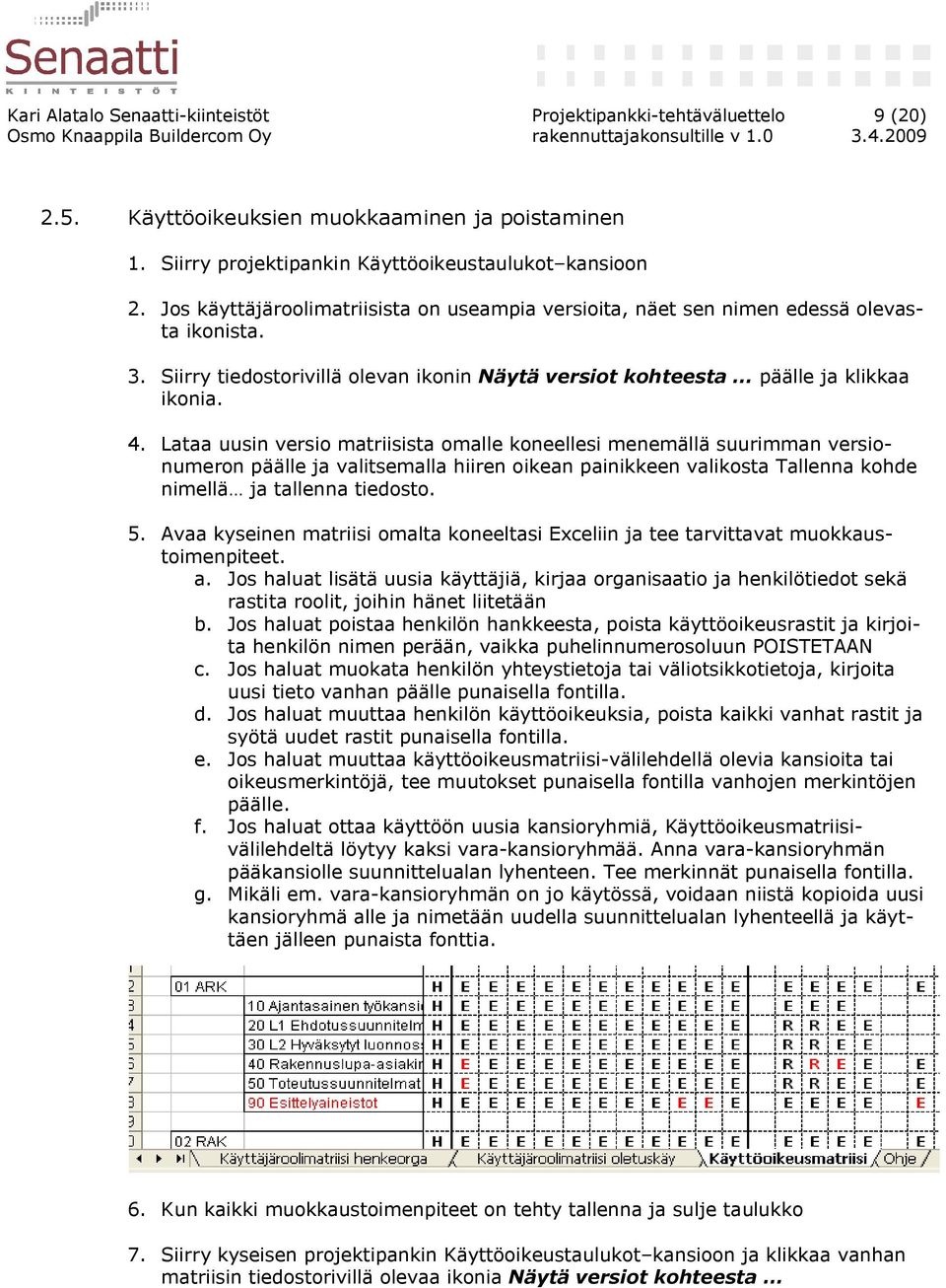 Lataa uusin versio matriisista omalle koneellesi menemällä suurimman versionumeron päälle ja valitsemalla hiiren oikean painikkeen valikosta Tallenna kohde nimellä ja tallenna tiedosto. 5.