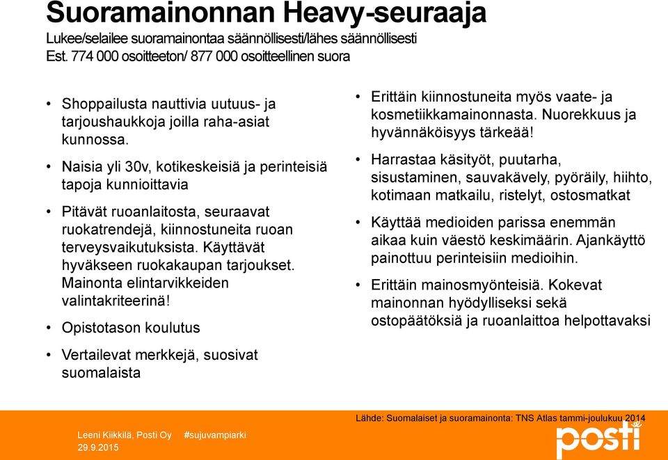 Naisia yli 30v, kotikeskeisiä ja perinteisiä tapoja kunnioittavia Pitävät ruoanlaitosta, seuraavat ruokatrendejä, kiinnostuneita ruoan terveysvaikutuksista. Käyttävät hyväkseen ruokakaupan tarjoukset.