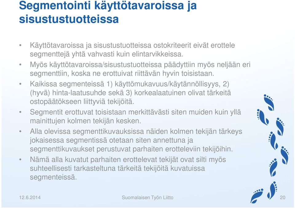 Kaikissa segmenteissä 1) käyttömukavuus/käytännöllisyys, 2) (hyvä) hinta-laatusuhde sekä 3) korkealaatuinen olivat tärkeitä ostopäätökseen liittyviä tekijöitä.