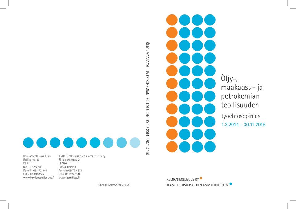 www.teamliitto.fi ISBN 978-952-9596-67-6 ÖLJY-, MAAKAASU- JA PETROKEMIAN TEOLLISUUDEN TES 1.3.2014-30.11.