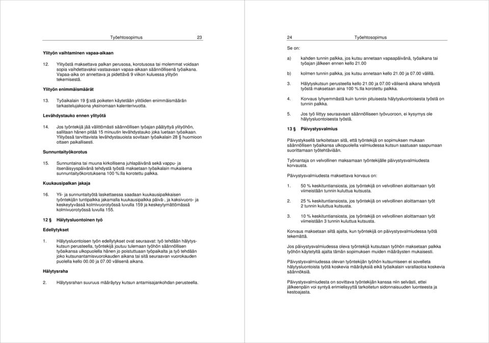 Vapaa-aika on annettava ja pidettävä 9 viikon kuluessa ylityön tekemisestä. Ylityön enimmäismäärät 13.