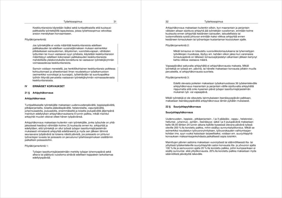 Pöytäkirjamerkintä: IV Jos työntekijälle ei voida määrittää keskituntiansiota edellisen palkkakauden tai edellisen vuosineljänneksen mukaan esimerkiksi pitkäaikaisen sairausloman, äitiysloman,
