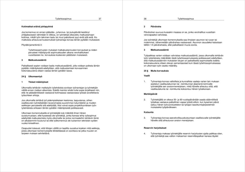 Pöytäkirjamerkintä 3: Työehtosopimusten mukaiset matkakustannusten korvaukset ja niiden perusteet määräytyvät sopimuskauden aikana verohallituksen vuosittaisten ko.