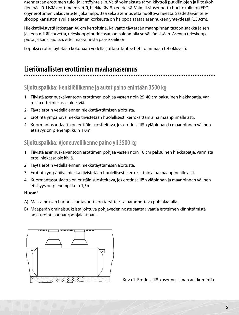 Säädettävän teleskooppikansiston avulla erottimen korkeutta on helppoa säätää asennuksen yhteydessä (±30cm). Hiekkatiivistystä jatketaan 40 cm kerroksina.