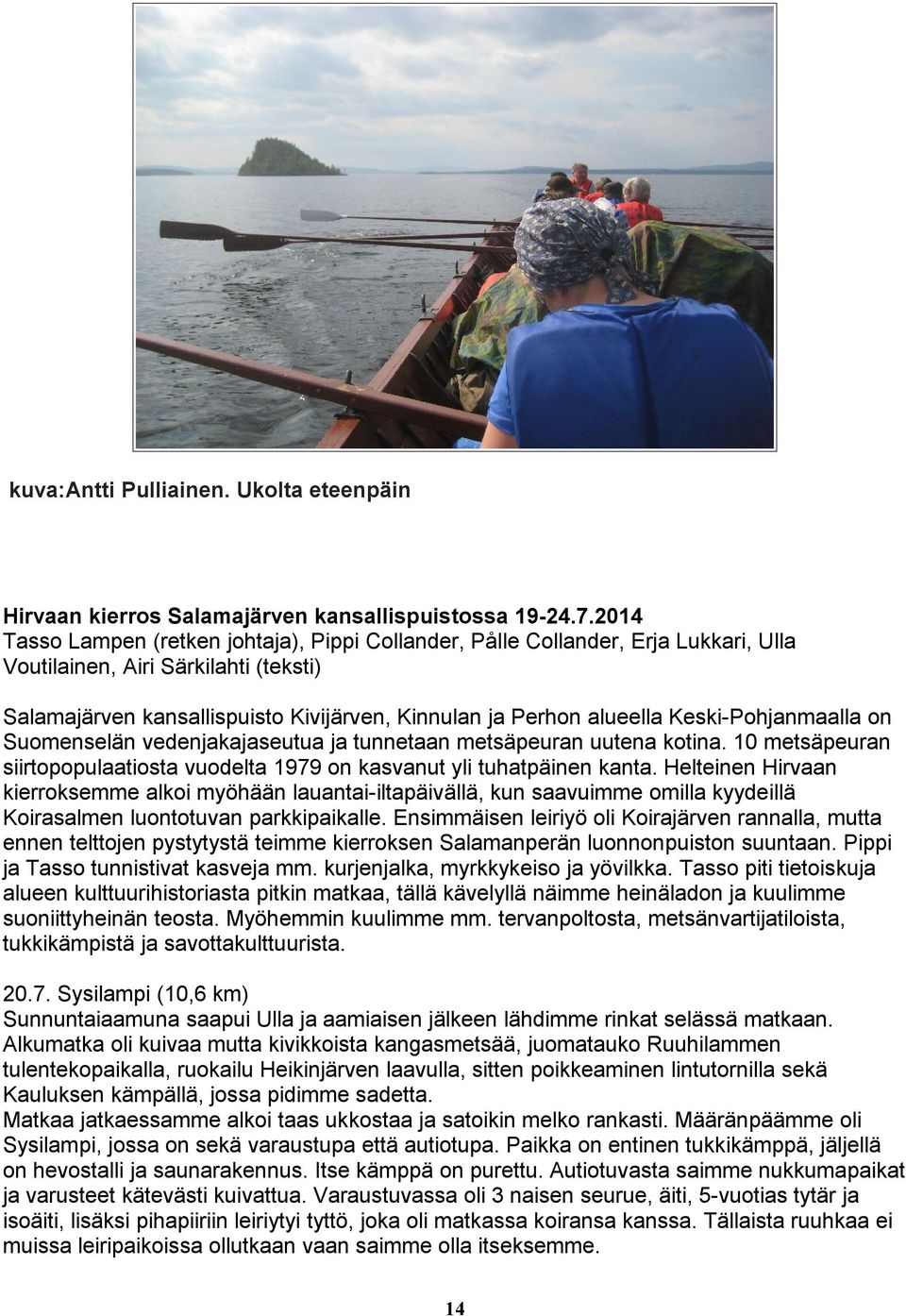 Keski-Pohjanmaalla on Suomenselän vedenjakajaseutua ja tunnetaan metsäpeuran uutena kotina. 10 metsäpeuran siirtopopulaatiosta vuodelta 1979 on kasvanut yli tuhatpäinen kanta.