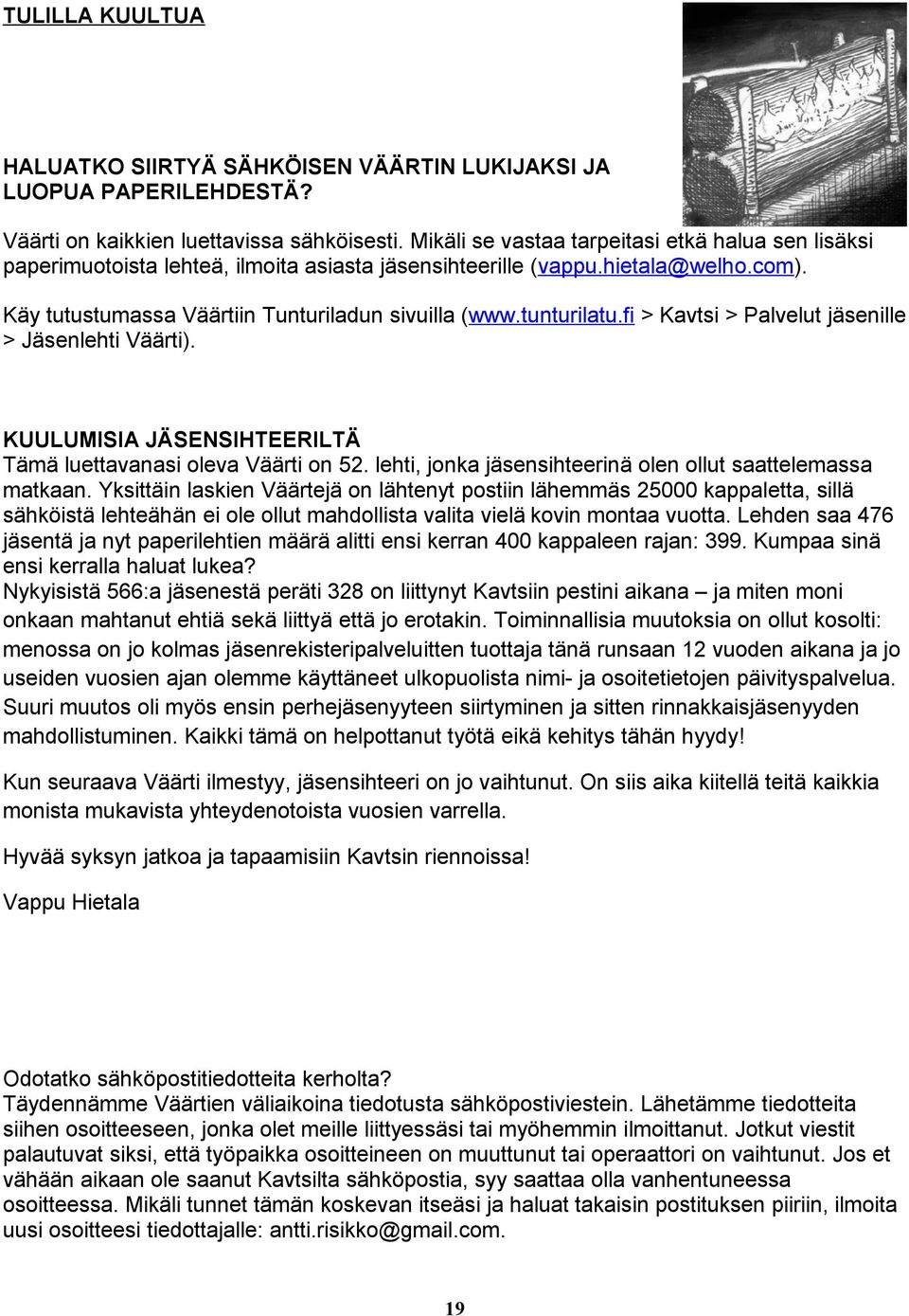 fi > Kavtsi > Palvelut jäsenille > Jäsenlehti Väärti). KUULUMISIA JÄSENSIHTEERILTÄ Tämä luettavanasi oleva Väärti on 5. lehti, jonka jäsensihteerinä olen ollut saattelemassa matkaan.