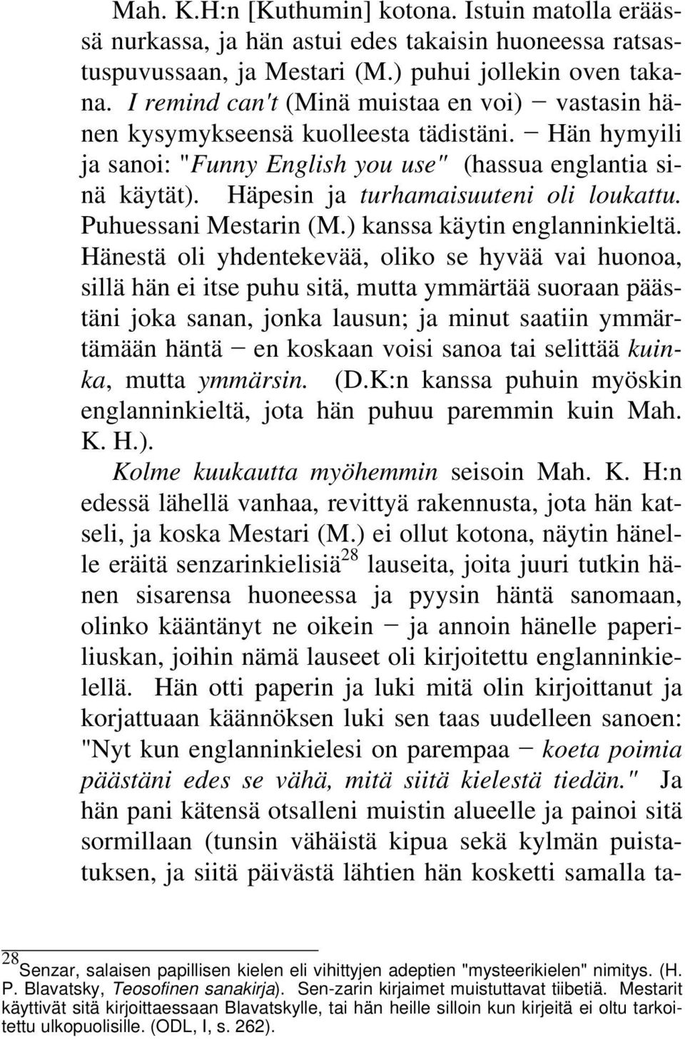 Häpesin ja turhamaisuuteni oli loukattu. Puhuessani Mestarin (M.) kanssa käytin englanninkieltä.