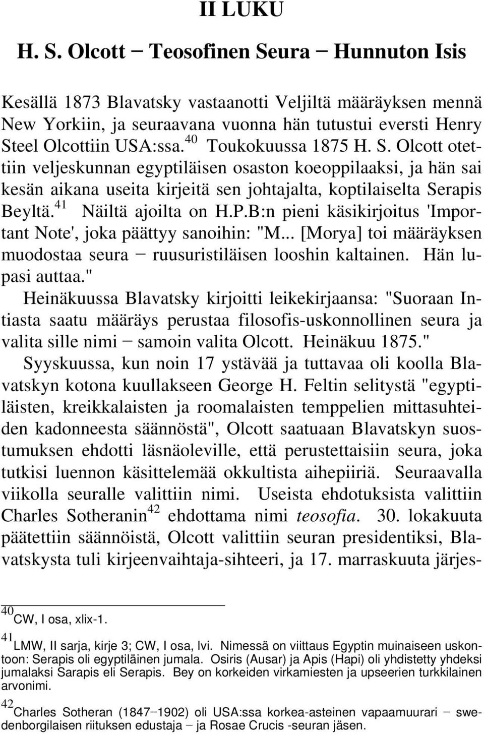 P.B:n pieni käsikirjoitus 'Important Note', joka päättyy sanoihin: "M... [Morya] toi määräyksen muodostaa seura ruusuristiläisen looshin kaltainen. Hän lupasi auttaa.